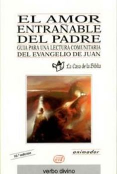 Paperback El amor entrañable del Padre: Guía para una lectura comunitaria del Evangelio de Juan (Guía del animador) [Spanish] Book