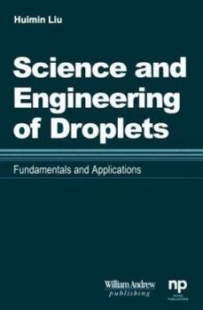 Science and Engineering of Droplets: Fundamentals and Applications (Materials and Processing Technology)