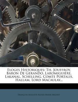 Paperback Eloges Historiques: Th. Jouffroy, Baron de Gerando, Laromigui Re, Lakanal, Schelling, Comte Portalis, Hallam, Lord Macaulay... [French] Book
