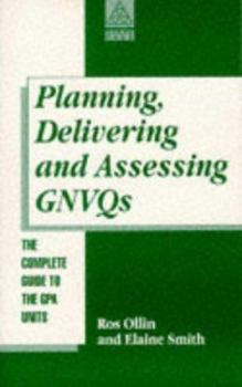 Paperback Planning, Delivering and Assessing GNVQs: A Practical Guide to Achieving the "G" Units Book