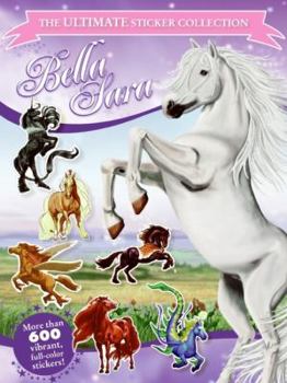 Paperback Bella Sara: The Ultimate Sticker Collection [With Over 600 Vibrant, Full-Color Stickers] Book