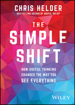 Paperback The Simple Shift: How Useful Thinking Changes the Way You See Everything Book