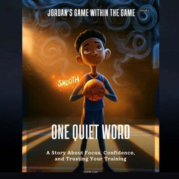 One Quiet Word: A Story About Focus, Confidence, and Trusting Your Training (Jordan's Game Within the Game)