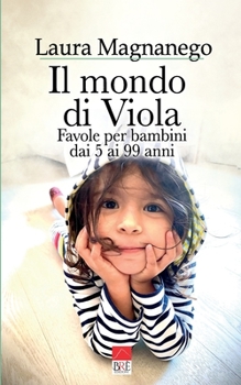 Paperback Il mondo di Viola: Favole per bambini dai 5 ai 99 anni [Italian] Book