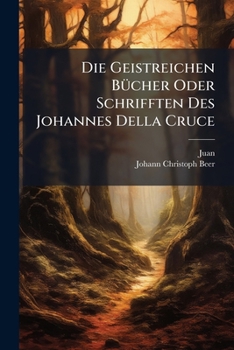Paperback Die Geistreichen Bücher Oder Schrifften Des Johannes Della Cruce Book