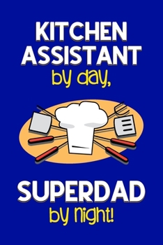 Paperback Kitchen Assistant by day, Superdad by night!: Dad Gifts for Kitchen Assistants: Novelty Gag Notebook Gift: Lined Paper Paperback Journal for Writing, Book