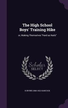 The High School Boys' Training Hike Or Making Themselves 'Hard as Nails' - Book #4 of the High School Boys' Vacation