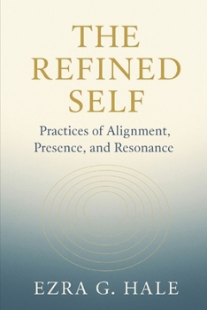 Paperback The Refined Self: Practices of Alignment, Presence, and Resonance Book