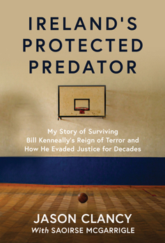 Paperback Ireland's Protected Predator: My Story of Surviving Bill Kenneally's Reign of Terror and How He Evaded Justice for Decades Book