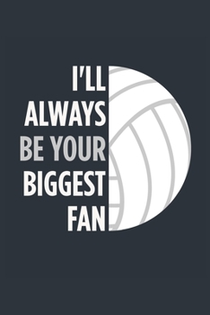 I'll Always Be Your Biggest Fan Volleyball Notebook - Mom Volleyball Journal - Dad Volleyball Diary - Volleyball Gift Parents: Medium College-Ruled Journey Diary, 110 page, Lined, 6x9 (15.2 x 22.9 cm)
