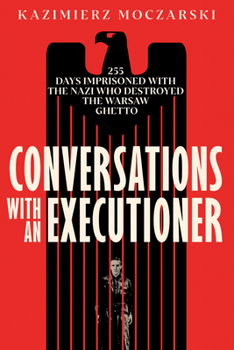 Paperback Conversations with an Executioner: 255 Days Imprisoned with the Nazi Who Destroyed the Warsaw Ghetto Book