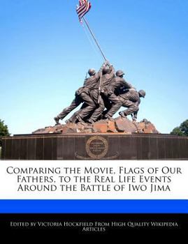 Comparing the Movie, Flags of Our Fathers, to the Real Life Events Around the Battle of Iwo Jim