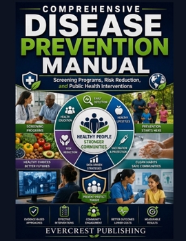 COMPREHENSIVE DISEASE PREVENTION MANUAL: Screening Programs, Risk Reduction, and Public Health Interventions