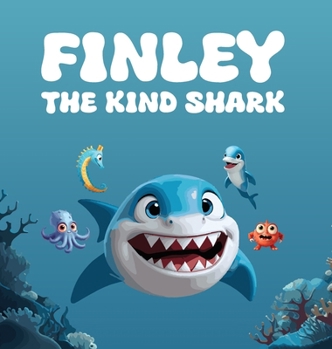 Finley The Kind Shark: A Heartwarming Children's Story that Follows the Journey of Finley Who Learns that True Strength Lies Not In Fiercenes