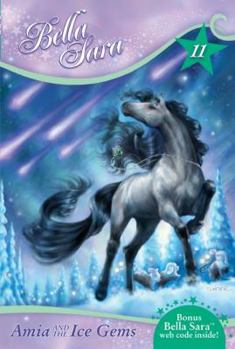 Amia and the Ice Gems - Book #11 of the Bella Sara