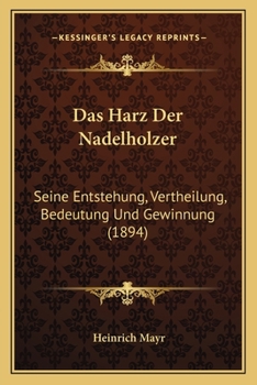 Paperback Das Harz Der Nadelholzer: Seine Entstehung, Vertheilung, Bedeutung Und Gewinnung (1894) [German] Book