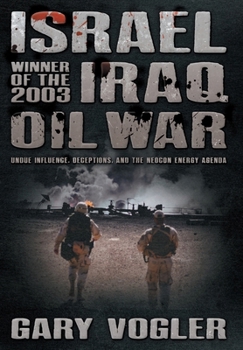 Hardcover Israel, Winner of the 2003 Iraq Oil War: Undue Influence, Deceptions, and the Neocon Energy Agenda Book