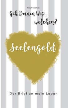 Paperback Seelengold Geh' Deinen Weg...Welchen? [German] Book