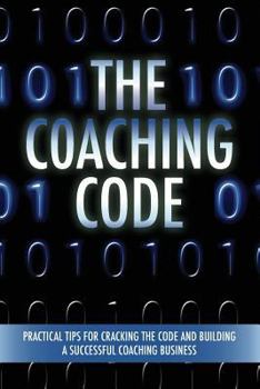 Paperback The Coaching Code: Practical tips for cracking the code and building a successful Coaching Business Book