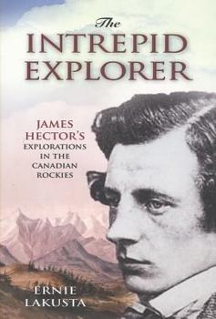 Paperback Intrepid Explorer: James Hector's Explorations in the Canadian Rockies Book