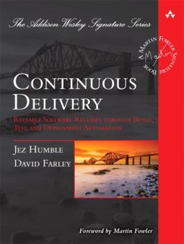 Continuous Delivery: Reliable Software Releases Through Build, Test, and Deployment Automation - Book  of the Martin Fowler Signature Book