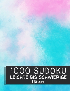Sudoku 1000 leichte bis schwierige Rätsel: Sudoko Für Erwachsene Alle Ebenen | 1000 Soduko Rätsel 9x9 Mit Lösungen | Logikspiele ... | Großformat | (German Edition)