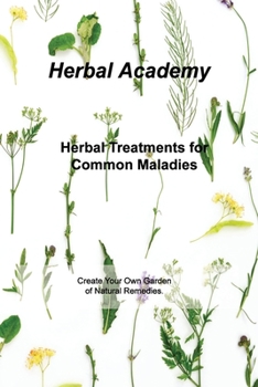 Paperback Herbal Treatments for Common Maladies: Create Your Own Garden of Natural Remedies. Book
