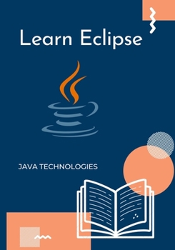 Paperback Learn Eclipse: Java with Eclipse includes the Java development tools (JDT) for Java. Step by step explanations with Eclipse Book