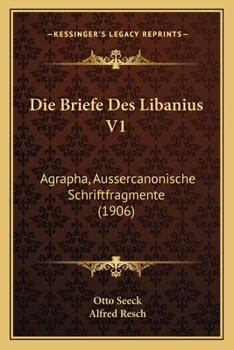 Paperback Die Briefe Des Libanius V1: Agrapha, Aussercanonische Schriftfragmente (1906) [German] Book