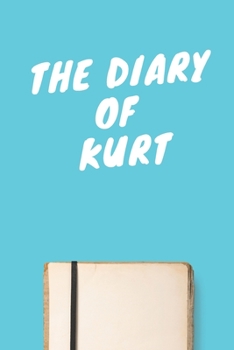 The Diary Of Kurt Boys A beautiful personalized: Lined Notebook / Journal Gift, 120 Pages, 6 x 9 inches, Personal Diary, Personalized Journal, Customized Journal, The Diary of, First names, Diary to W
