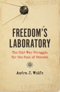 Hardcover Freedom's Laboratory: The Cold War Struggle for the Soul of Science Book