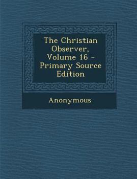 Paperback The Christian Observer, Volume 16 Book