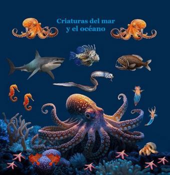 Criaturas del mar y del océano: Excelente manera para que los niños conozcan las criaturas de los mares y océanos (Spanish Edition)