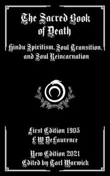 Paperback The Sacred Book of Death: Hindu Spiritism, Soul Transition, and Soul Reincarnation Book