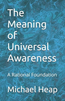 Paperback The Meaning of Universal Awareness: A Rational Foundation Book