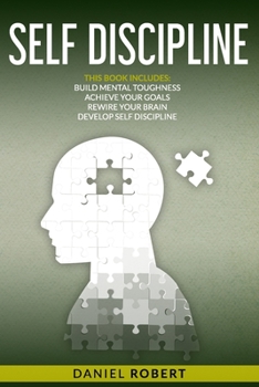 Paperback Self Discipline: This Book Includes: Book 1: Achieve Your Goals Book 2: Build Mental Toughness Book 3: Develop Self Discipline Book 4: Book