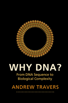 Hardcover Why Dna?: From DNA Sequence to Biological Complexity Book