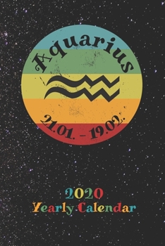 2020 Yearly Calendar - Zodiac Sign Aquarius: Astrology Appointment Book for Horoscope Fans, weekly calendar, 120 Pages, 6" x 9" Organizer