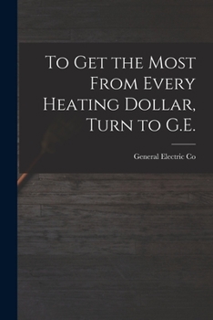 Paperback To Get the Most From Every Heating Dollar, Turn to G.E. Book