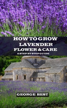 Paperback How to Grow Lavender Flower and Care: A Step by Step Guide Book