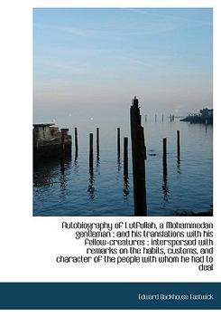 Autobiography of Lutfullah, a Mohammedan Gentleman : And his translations with his Fellow-creatures
