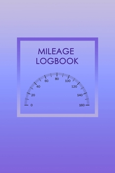 Mileage Logbook: Keeping Tabs on Your Mileage For Work and Private: Vehicle Mileage Journal: Gas and Mileage Tracker Book
