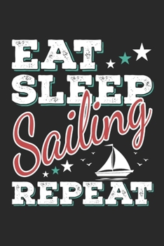Eat Sleep Sailing Repeat: Funny Cool Sailing Journal | Notebook | Workbook | Diary | Planner-6x9 - 120 Quad Paper Pages  - Cute Gift For Sailors, ... Instructors, Lovers, Sailing Enthusiasts