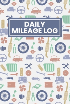 Daily Mileage Log: Travel Log For Tracking Fuel Consumption (Daily Driving Record Books)