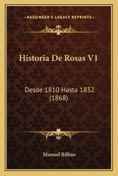 Paperback Historia De Rosas V1: Desde 1810 Hasta 1832 (1868) [Spanish] Book