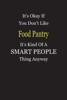 Paperback It's Okay If You Don't Like Food Pantry It's Kind Of A Smart People Thing Anyway: Blank Lined Notebook Journal Gift Idea Book