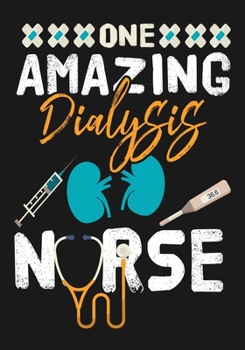 One Amazing Dialysis Nurse: A Journal notebook, Memories,  Perfect for Notes, Journaling,, Graduation Gift for Nurses, Doctors ,Great as Nurse Journal/Organizer/Practitioner Gift.