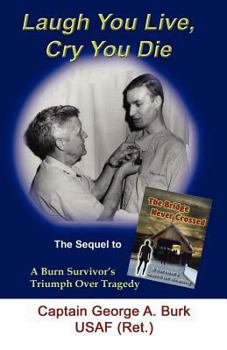 Paperback Laugh You Live, Cry You Die: The Sequel to The Bridge Never Crossed-A Survivor's Search for Meaning; A Burn Survivor's Triumph Over Tragedy Book