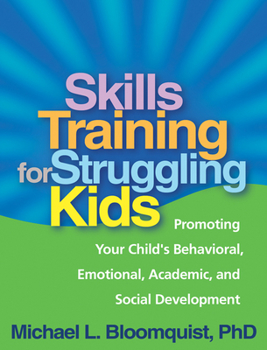 Paperback Skills Training for Struggling Kids: Promoting Your Child's Behavioral, Emotional, Academic, and Social Development Book