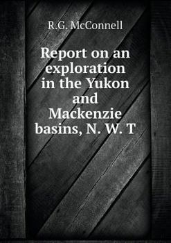 Paperback Report on an exploration in the Yukon and Mackenzie basins, N. W. T Book